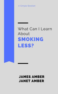 Title: What Can I Learn About Smoking Less?, Author: James Amber