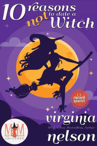 Title: 10 Reasons Not to Date a Witch: Magic and Mayhem Universe (The Cursed Quartet, #1), Author: Virginia Nelson