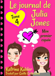 Title: Le journal de Julia Jones -Tome 4 - Mon premier copain, Author: Katrina Kahler