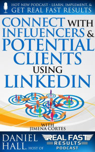 Title: Connect with Influencers and Potential Clients Using LinkedIn (Real Fast Results, #95), Author: Daniel Hall