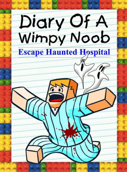 Diary Of A Wimpy Noob: Escape Haunted Hospital (Noob's Diary, #18)