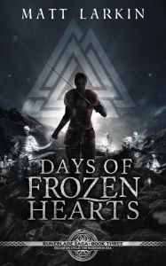 Title: Days of Frozen Hearts (Runeblade Saga, #3), Author: Matt Larkin