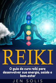 Title: Reiki: O guia da cura reiki para desenvolver sua energia, saúde e bem-estar, Author: Jen Solis