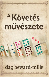 Title: A Kovetes muveszete, Author: Dag Heward-Mills