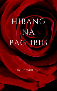 Title: Hibang na Pag-ibig, Author: Romantique