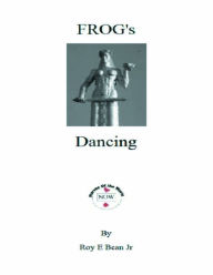 Title: FROGs Dancing, Author: Roy E. Bean Jr