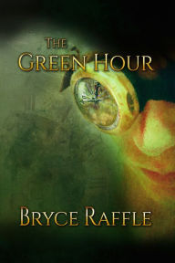 Title: The Green Hour, Author: Bryce Raffle