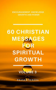 Title: 60 Christian Messages for Spiritual Growth Volume 3, Author: Prasad Perera