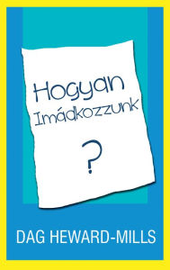 Title: Hogyan Imádkozzunk, Author: Dag Heward-Mills