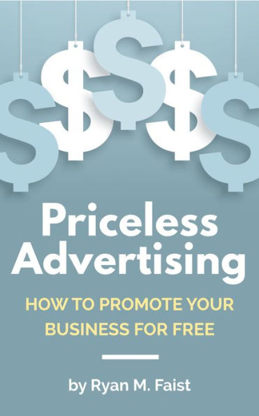 Priceless Advertising: How to Promote Your Business for Free