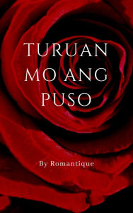 Title: Turuan Mo Ang Puso, Author: Romantique