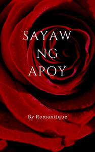 Title: Sayaw ng Apoy, Author: Romantique