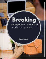 Title: Breaking Computer Network with Internet, Author: Kishor Sarkar X