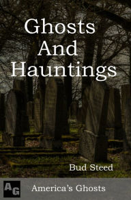 Title: Ghost Stories and Hauntings, Author: Bud Steed