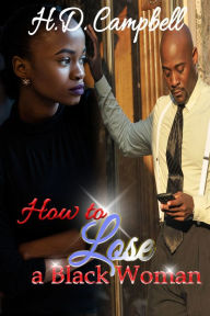 Title: How to Lose a Black Woman, Author: H.D. Campbell