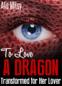 To Love a Dragon: Transformed for Her Lover
