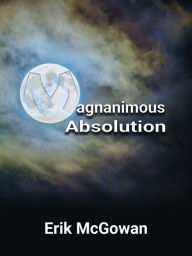 Title: Magnanimous Absolution, Author: Erik McGowan