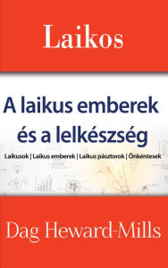 Title: Laikos: A laikus emberek és a lelkészség, Author: Dag Heward-Mills