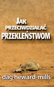 Title: Jak Neutralizowac Przeklenstwa, Author: Dag Heward-Mills