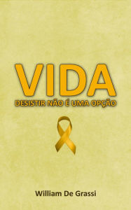 Title: VIDA: Desistir não é uma opção, Author: William De Grassi