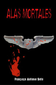 Title: Alas Mortales, Author: Francisco Antonio Soto