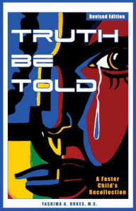 Title: Truth Be Told: A Foster Child's Recolletion, Author: Tashima Dukes