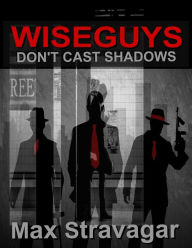 Title: Wiseguys Don't Cast Shadows (Short Version), Author: Max Stravagar