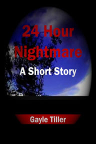 Title: 24 Hour Nightmare, Author: Gayle Tiller