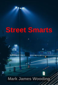 Title: Street Smarts, Author: Mark James Wooding