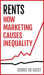 Title: Rents: How Marketing Causes Inequality, Author: Gerrit De Geest