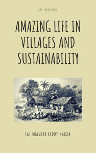 Title: Amazing Life in Villages and Sustainability, Author: Sai Bhaskar Reddy Nakka