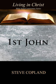 Title: 1st John: Living in Christ: Bible Study/Commentary Series, Author: Steve Copland