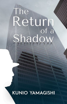 The Return Of A Shadow By Kunio Yamagishi Nook Book Ebook