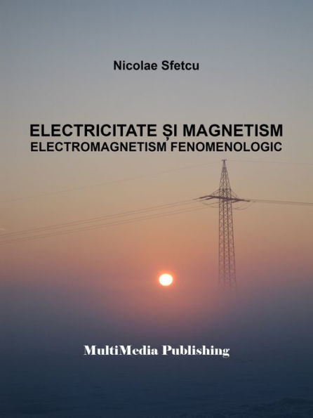 Electricitate si magnetism: Electromagnetism fenomenologic