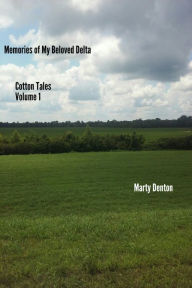 Title: Memories of My Beloved Delta: Cotton Tales - Vol. 1, Author: Marty Denton