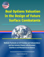 Real Options Valuation in the Design of Future Surface Combatants: Modular Payloads on LCS Freedom and Independence and San Antonio Classes with Standard Interfaces and Planned Access Routes