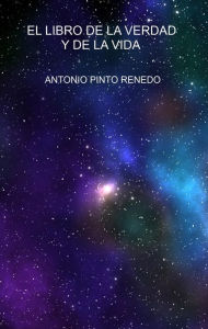 Title: El libro de la verdad y de la vida, Author: Antonio Pinto Renedo Sr