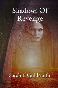 Title: Shadows of Revenge, Author: Sarah K Goldsmith