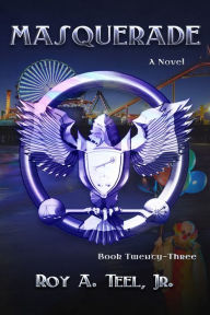 Title: Masquerade: The Iron Eagle Series Book Twenty-Three, Author: Roy A. Teel