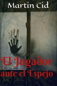 Title: El Jugador ante el Espejo, Author: Martin Cid