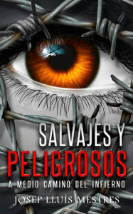 Title: Salvajes y peligrosos: a medio camino del infierno, Author: Josep Lluis Mestres