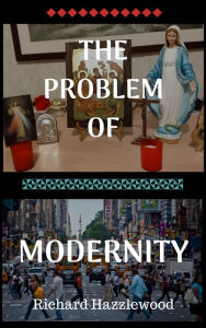 Title: The Problem of Modernity, Author: Richard Hazzlewood