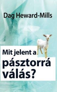 Title: Mit jelent a pásztorrá válás?, Author: Dag Heward-Mills