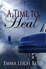 Title: A Time to Heal, Author: Emma Leigh Reed