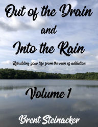 Title: Out of the Drain and into the Rain, Author: Brent Steinacker