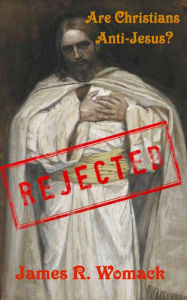 Title: Are Christians Anti-Jesus?, Author: James R. Womack