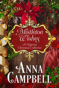 Title: Mistletoe Wishes: A Regency Christmas Collection, Author: Anna Campbell