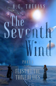 Title: The Seventh Wind Part 1: Feast at the Table of Lies, Author: A.C. Thevins
