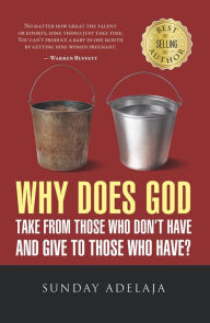Title: Why Does God Take From Those Who Don't Have And Give To Those Who Have?, Author: Sunday Adelaja