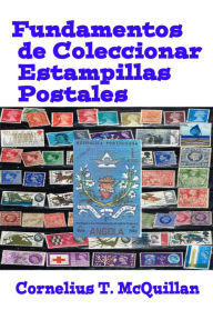 Title: Fundamentos de Coleccionar Estampillas Postales, Author: Cornelius McQuillan